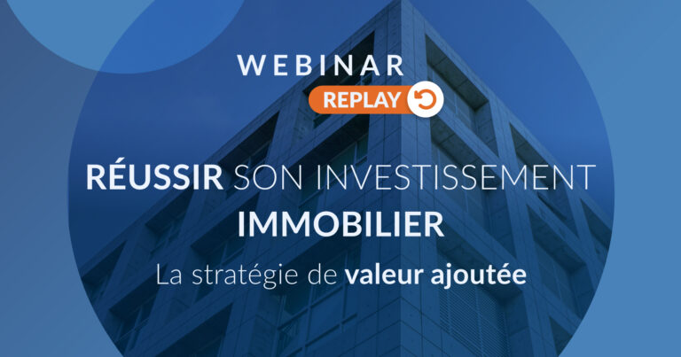 Replay Webinar - Réussir son investissement immobilier grâce à une stratégie de valeur ajoutée